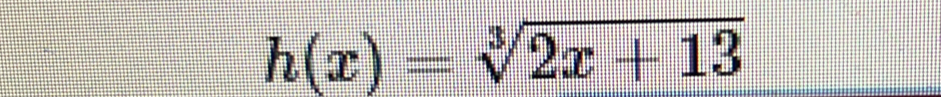 h(x)=sqrt[3](2x+13)