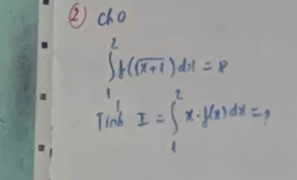 ② co
∈t^2_1f(sqrt(x+1))dx=8
Tinb I=∈t _1^2x· f(x)dx=