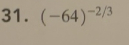Solved: (-64)^-2/3 [Math]