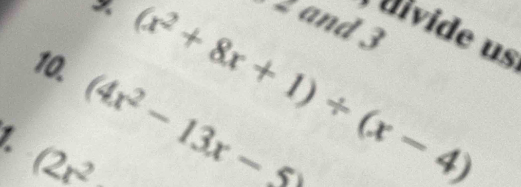 and 3
aívide us
(4x^2-13x-5)
(2x^2 (x^2+8x+1)/ (x-4)