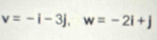 v=-i-3j, w=-2i+j