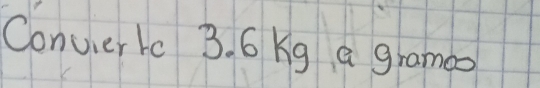 Conuerlc 3. 6 kg a grama