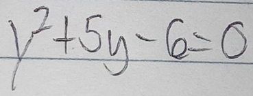 y^2+5y-6=0