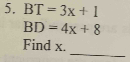 BT=3x+1
BD=4x+8
_ 
Find x.