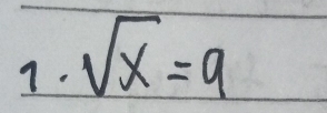 sqrt(x)=9