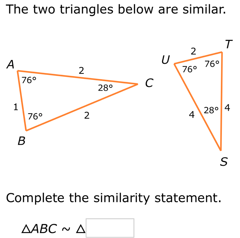 The two triangles below are similar.
Complete the similarity statement.
△ ABCsim △ □