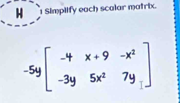 Simplify each scalar matrix. 
[)]