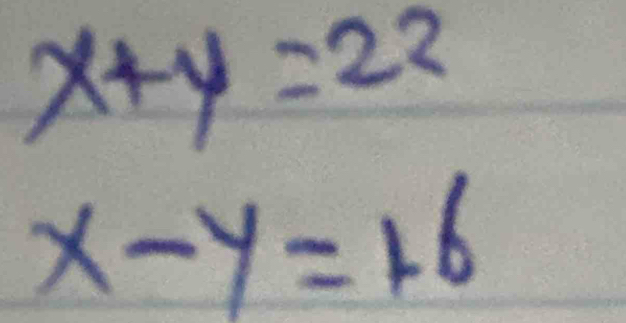 x+y=22
x-y=16