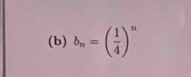 b_n=( 1/4 )^n