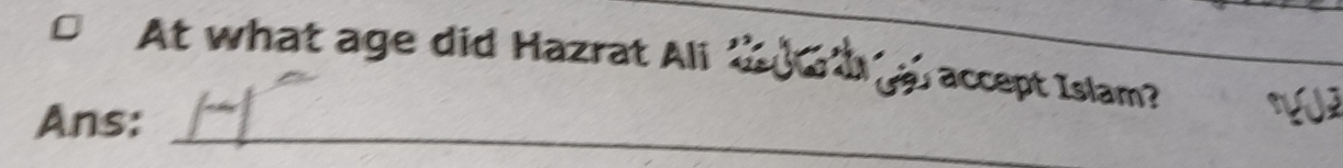 At what age did Hazrat Ali t dat a accept Islam? 
_ 
Ans: