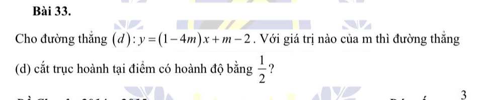 Cho đường thắng (d): y=(1-4m)x+m-2. Với giá trị nào của m thì đường thắng 
(d) cắt trục hoành tại điểm có hoành độ bằng  1/2  ? 
3