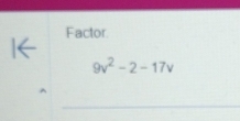 Factor
9v^2-2-17v
_