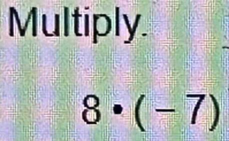 Multiply.
8· (-7)