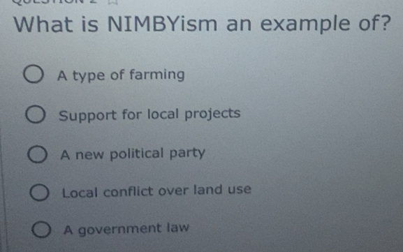 Solved: What is NIMBYism an example of? A type of farming Support for ...