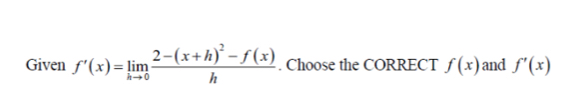 Given f'(x)=limlimits _hto 0frac 2-(x+h)^2-f(x)h. Choose the CORRECT f(x) and f'(x)