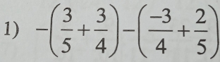 -( 3/5 + 3/4 )-( (-3)/4 + 2/5 )