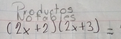 Productes,
(2x+2)(2x+3)=