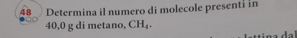 Determina il numero di molecole presenti in
40,0 g di metano, CH_4.