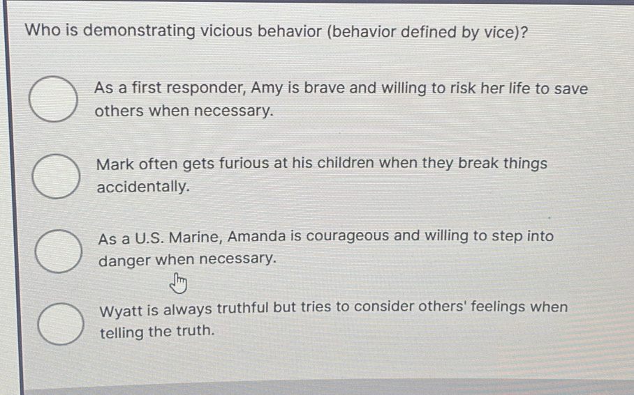Solved: Who is demonstrating vicious behavior (behavior defined by vice ...