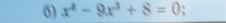 σ) x^8-9x^3+8=0;