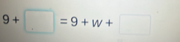 9+□ =9+w+□