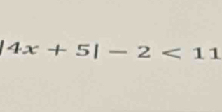 4x+5|-2<11</tex>