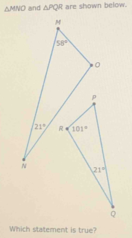 △ MNO and △ PQR are shown below.
Which statement is true?