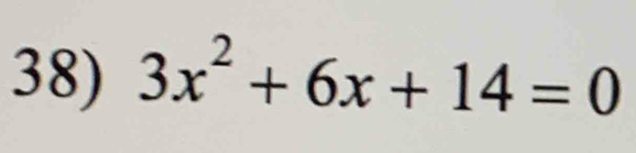 3x^2+6x+14=0