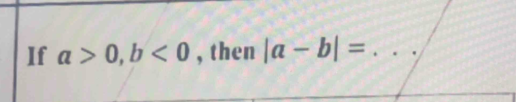 If a>0, b<0</tex> , then |a-b|= _