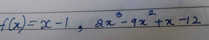 f(x)=x-1,2x^3-9x^2+x-12