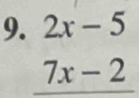 2x-5
7x-2