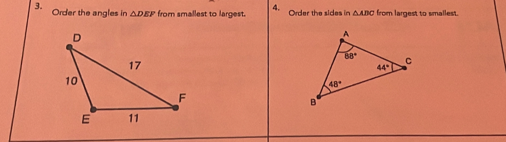 Order the angles in △ DEF from smallest to largest. Order the sides in △ ABC from largest to smallest.