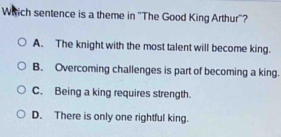 Solved: Which sentence is a theme in ''The Good King Arthur''? A. The ...