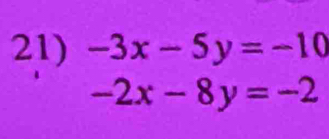 -3x-5y=-10
-2x-8y=-2