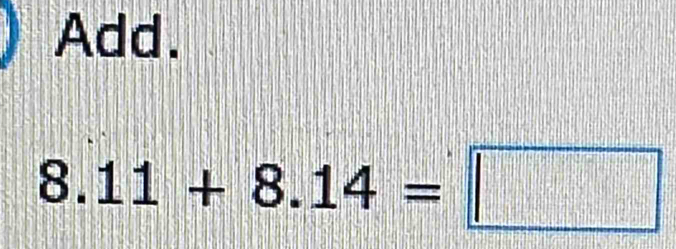 Add.
8.11+8.14=□