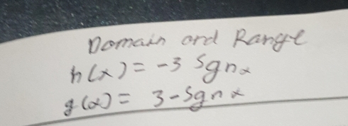 Domain ard Range
h(x)=-3sgnx
g(x)=3-sgnx