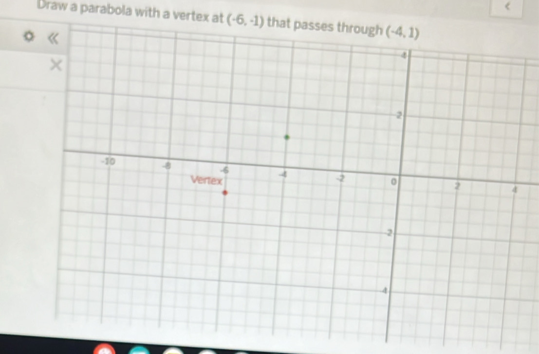 <
Draw a parabola with a vertex at  (-6,-1)