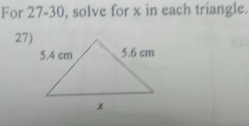 For 27-30, solve for x in each triangle. 
27)