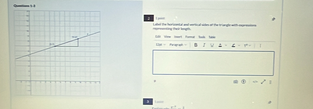 2 1 paint
Label the horizontal and vertical sides of the triangle with expressions
representing their length
Edit View Insert Format Tools Table
12pt √ Paragraph B I U
p
3