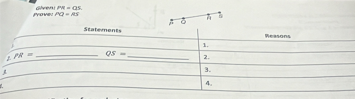 Given: PR=QS.
Prove: PQ=RS
R s
。
1.