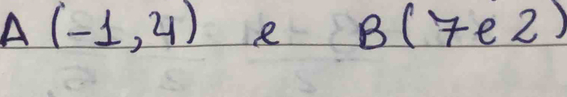 A(-1,4) R B(7e2)