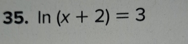 ln (x+2)=3