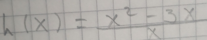 h(x)= (x^2-3x)/x 