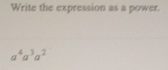 Write the expression as a power.
a^4a^3a^2