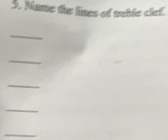 Name the lines of tuble clef. 
_ 
_ 
_ 
_ 
_