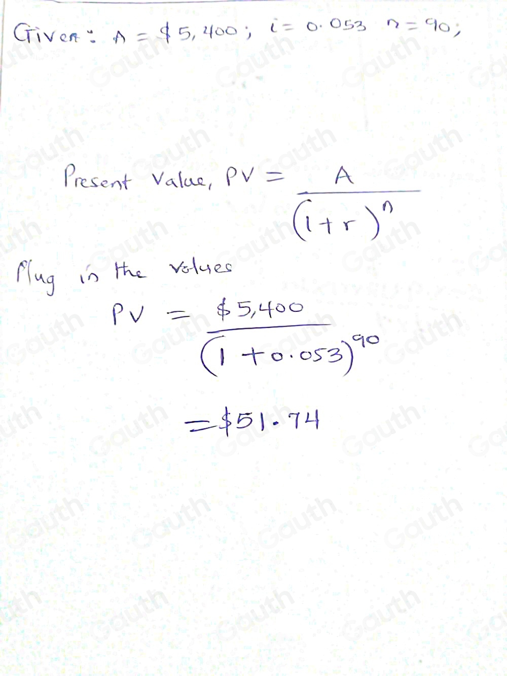 Griven: A=$ 5,400, i=0.053n=90, 
Present Value,
PV=frac A(1+r)^n
flug in the velues
PV=frac $ 5,400(1+0.053)^90
=$ 51.74