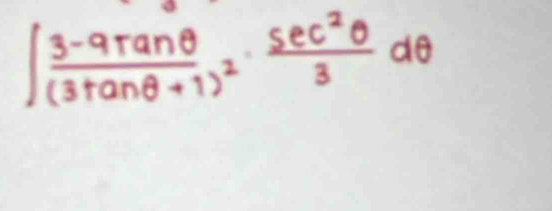 ∈t frac 3-9tan θ (3tan θ +1)^2·  sec^2θ /3 dθ