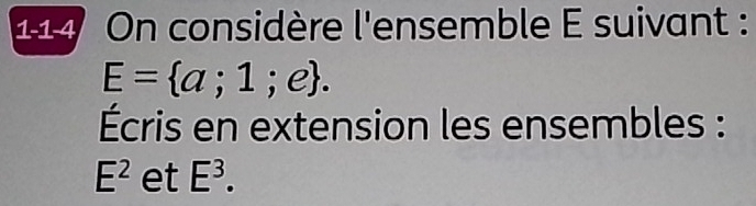 On considère l'ensemble E suivant :
E= a;1;e. 
Écris en extension les ensembles :
E^2 et E^3.