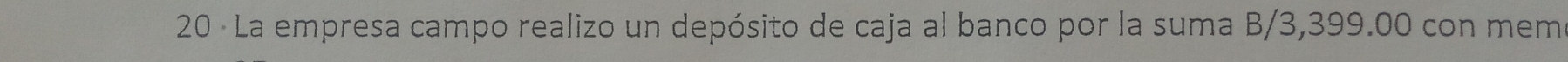 20 · La empresa campo realizo un depósito de caja al banco por la suma B/3,399.00 con memo