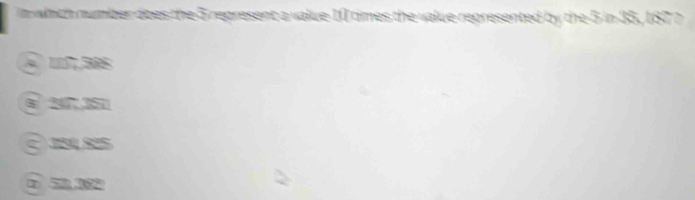 in which number does the 5 represent a value 10 times the value represented by the 5 in 35, 187 ?
S JS RIS
0 52,162